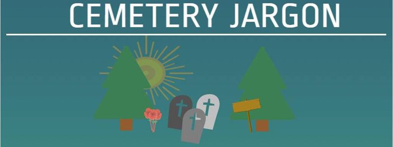 Cemetery Glossary: Common Cemetery Jargon That You Should Know