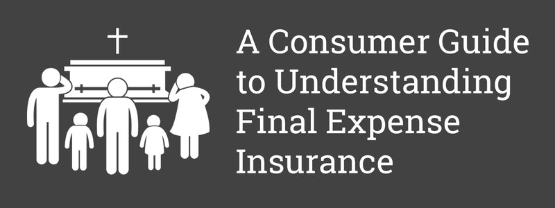 Consumer Guide to Understanding Final Expense Insurance